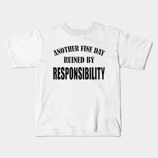 Sarcastic Back To School Saying Another Fine Day Ruined by Responsibility Funny Lazy Pepole Kids T-Shirt